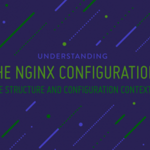 Understanding the Nginx Configuration File Structure and Configuration Contexts
